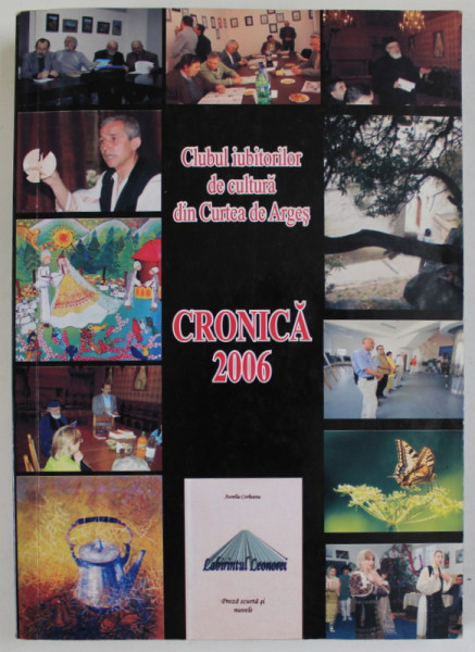 CLUBUL IUBITORILOR DE CULTURA DIN CURTEA DE ARGES , CRONICA , 2006 , DEDICATIE CATRE ADINA NANU *
