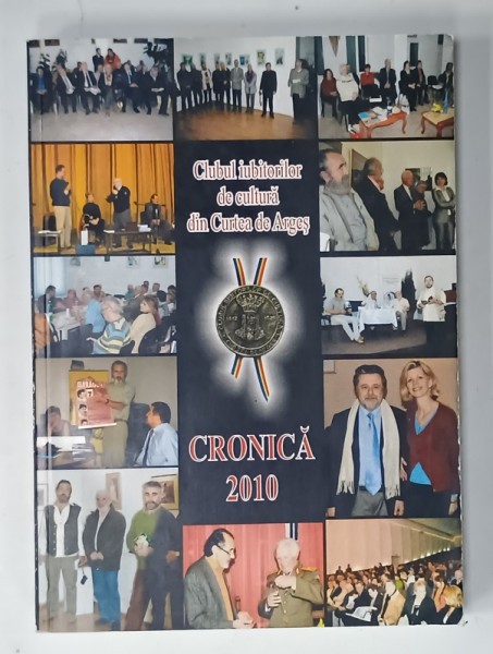 CLUBUL IUBITORILOR DE CULTURA DIN CURTEA DE ARGES , CRONICA , 2010 , DEDICATIE *