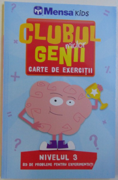 CLUBUL MICILOR GENII - CARTE DE EXERCITII  - NIVELUL 3 , 89 DE PROBLEME PENTRU EXPERIMENTATI , 2018