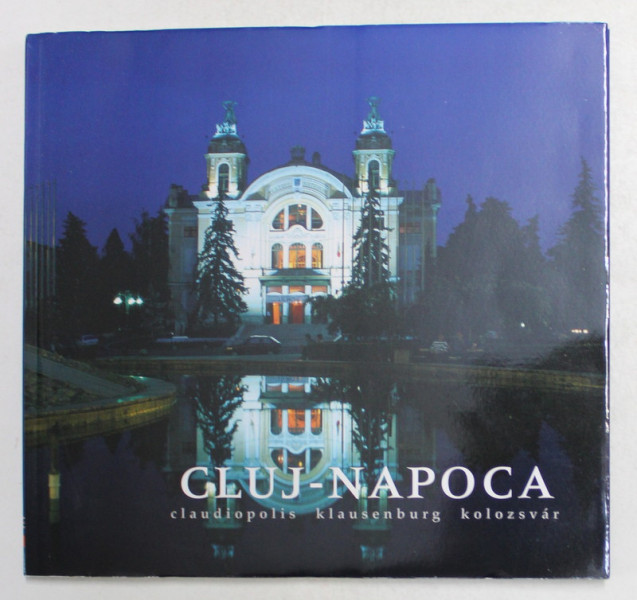 CLUJ - NAPOCA , ALBUM DE PREZENTARE , TEXT IN ROMANA SI ENGLEZA , 2004