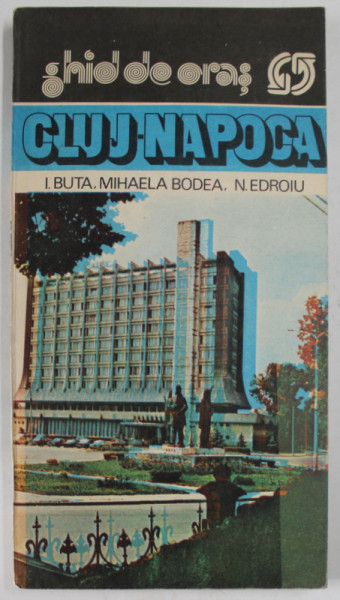 CLUJ - NAPOCA , GHID DE ORAS , de I. BUTA ...N. EDROIU , 1989