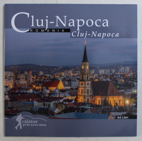 CLUJ -  NAPOCA , ROMANIA , ALBUM DE FOTOGRAFIE , TEXT IN ROMANA SI ENGLEZA , fotografii de FLORIN ANDREESCU , 2019