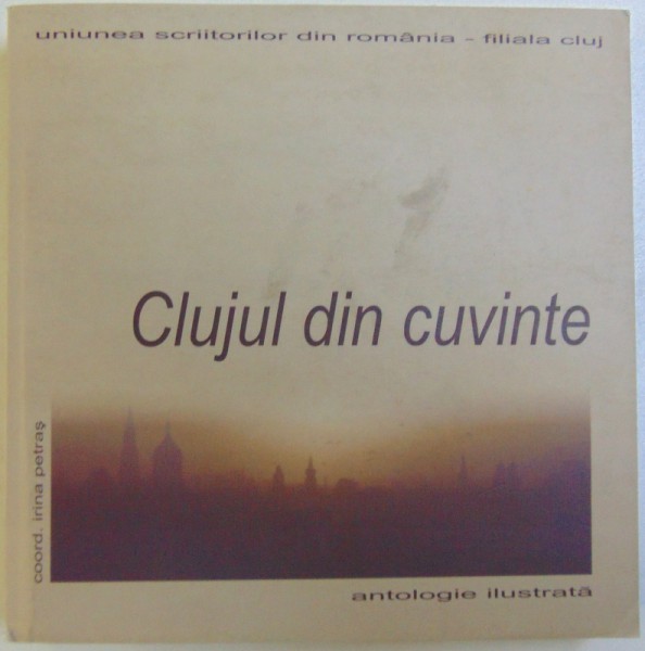 CLUJUL DIN CUVINTE, ANTOLOGIE ILUSTRATA de IRINA PETRAS, 2008