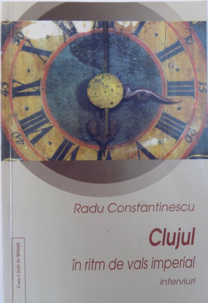 CLUJUL IN RITM DE VALS IMPERIAL - INTERVIURI de RADU CONSTANTINESCU , 2009