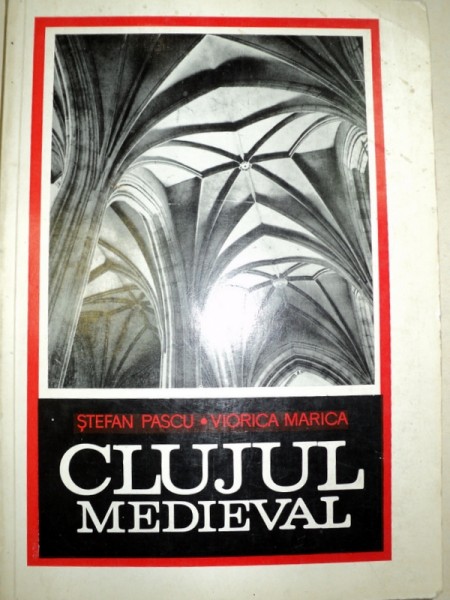 CLUJUL MEDIEVAL de STEFAN PASCU , VIORICA MARICA , 1969