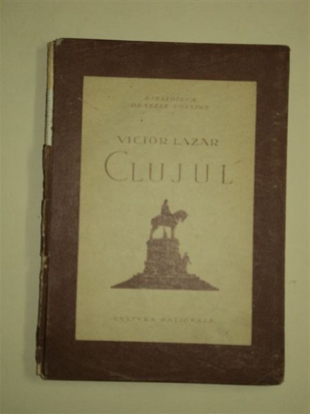 CLUJUL, VICTOR LAZAR - COLECTIA BIBLIOTECA ORASELOR NOASTRE, BUCURESTI 1923