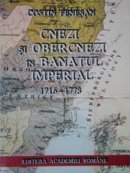 CNEZI SI OBERCNEZI IN BANATUL IMPERIAL 1716- 1778 de COSTIN FENESAN