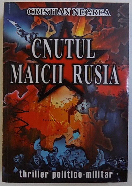 CNUTUL MAICII RUSIA  - THRILLER POLITICO - MILITAR de CRISTIAN NEGREA , 2013