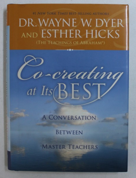 CO - CREATING AT ITS BEST - A CONVERSATION BETWEEN MASTERS TEACHERS by WAYNE W . DYER and ESTHER HICKS , 2014
