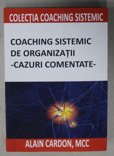 COACHING SISTEMIC DE ORGANIZATII - CAZURI COMENTATE de ALAIN CARDON , 2023