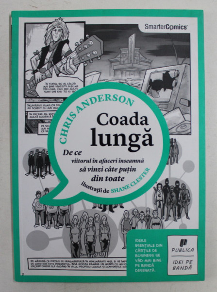 COADA LUNGA  - DE CE VIITORUL IN FACERI INSEAMNA SA VINZI CATE PUTIN DIN TOATE de CHRIS ANDERSON , ilustratii de SHANE CLESTER , CONTINE BENZI DESENATE , 2012