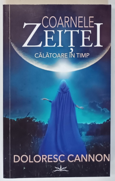 COARNELE ZEITEI , CALATOARE IN TIMP de DOLORES CANNON , 2024 * MICI DEFECTE