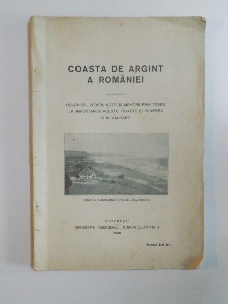 COASTA DE ARGINT A ROMANIEI. DESCRIERI, VEDERI, NOTE SI MEMORII PRIVITOARE LA IMPORTANTA ACESTEI COASTE SI PUNEREA EI IN VALOARE  1930