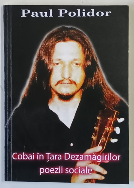 COBAI IN TARA DEZAMAGIRILOR , POEZII SOCIALE de PAUL POLIDOR , 2010 *DEDICATIE