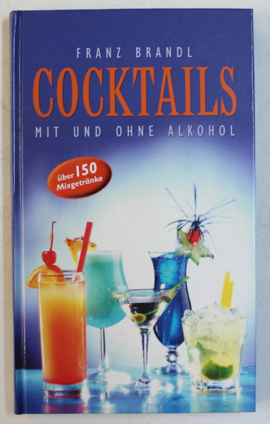 COCKTAILS MIT UND OHNE ALKOHOL  - UBER 150 MIXGETRANKE von FRANZ BRANDL , 2006