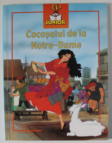COCOSATUL DE LA NOTRE - DAME , adaptare dupa VICTOR HUGO , ilustratii de VAN GOOL , 2006