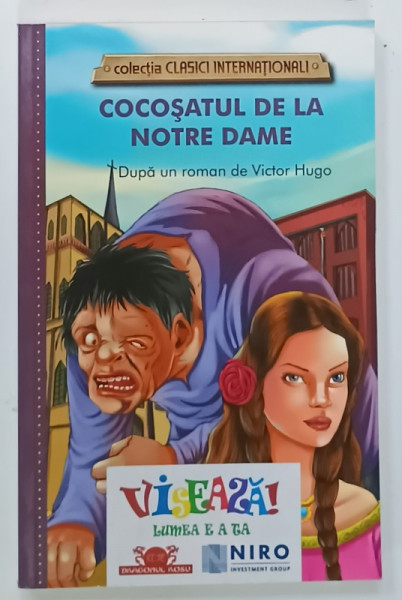 COCOSATUL DE LA NOTRE DAME , dupa un roman de VICTOR HUGO , EDITIE ILUSTRATA , ANII '2000