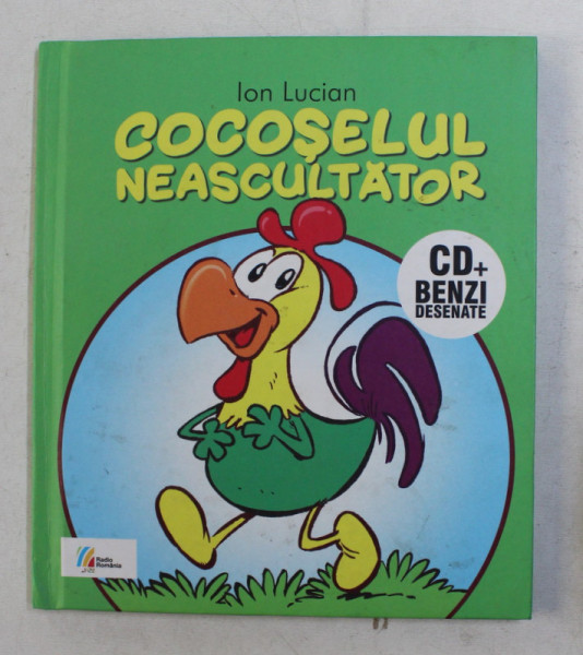 COCOSELUL NEASCULTATOR de ION LUCIAN , roman grafic de ALEXANDRU CIUBOTARIU ,2013 ,  CONTINE CD AUDIO *