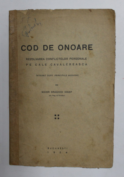 COD DE ONOARE - REZOLVAREA CONFLICTELOR PERSONALE PE CALE CAVALEREASCA de MAIOR DRAGHICI IOSEF , 1924 , PREZINTA URME DE UZURA , COTOR INTARIT CU BANDA ADEZIVA