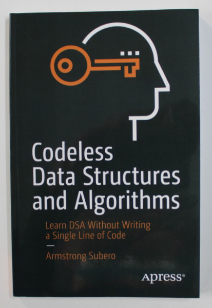 CODELESS DATA STRUCTURES AND ALGORITHMS - LEARN DSA WITHOUT WRITING A SINGLE LINE OF CODE by ARMSTRONG SUBERO , 2020