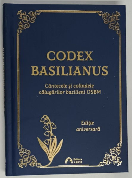 CODEX BASILIANUS , CANTECELE SI COLINDELE CALUGARILOR BAZILIENI OSBM , ORDINUL SFANTULUI VASILE CEL MARE , 2025 *MICI DEFECTE COTOR