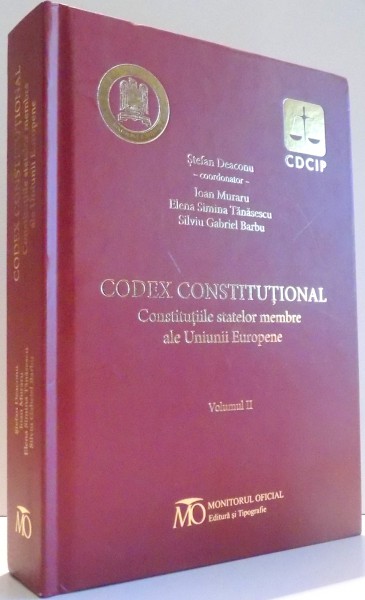 CODEX CONSTITUTIONAL , CONSTITUTIILE STATELOR MEMBRE ALE UNIUNII EUROPENE , VOL. II de STEFAN DEACONU , 2015