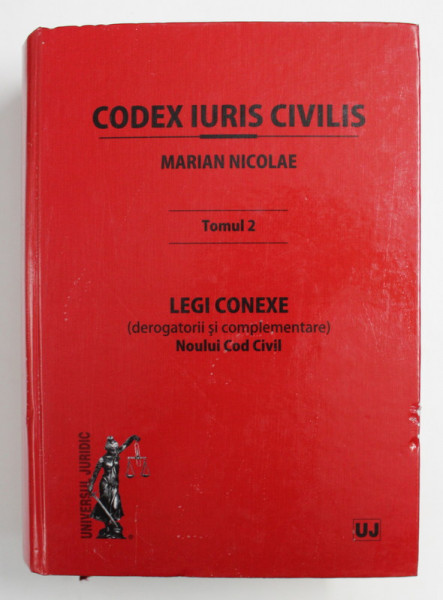 CODEX IURIS CIVILIS: TOMUL II , LEGI CONEXE (DEROGATORII SI COMPLEMENTARE) NOULUI COD CIVIL de CONF. UNIV. DR. MARIAN NICOLAE , 2012