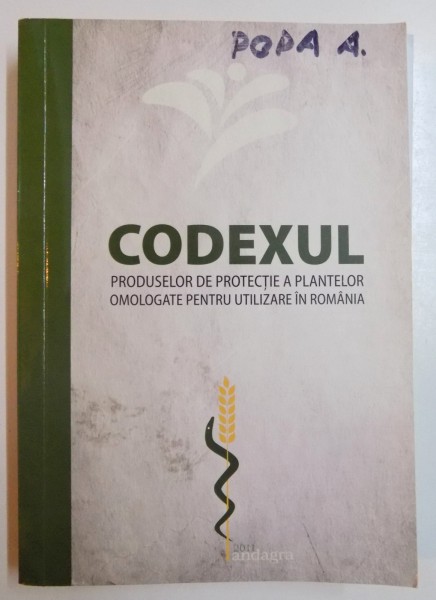CODEXUL , PRODUSELOR DE PROTECTIE A PLANTELOR OMOLOGATE PENTRU UTILIZARE IN  ROMANIA de CORNELIU HENEGAR , PARTEA I - II , 2011
