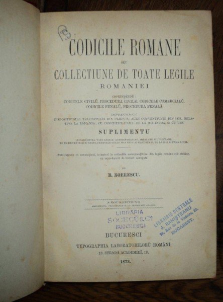 CODICILE ROMANE SAU COLECTIUNE DE TOATE LEGILE ROMANIEI, VOL. I-III, Ed. II, B. BOERESCU, BUCURESTI 1873, 1882, 1885