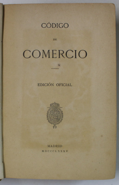 CODIGO DE COMERCIO , EDICION OFICIAL  1885 / CODIGO PENAL , 1876, COLEGAT DE DOUA VOLUME , TEXT IN LIMBA SPANIOLA