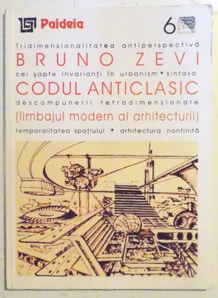 CODUL ANTICLASIC , LIMBAJUL MODERN AL ARHITECTURII de BRUNO ZEVI , 2000