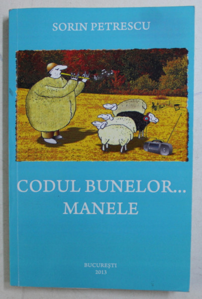 CODUL BUNELOR MANELE... de SORIN PETRESCU , 2013