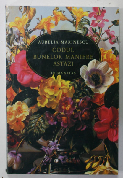 CODUL BUNELOR MANIERE ASTAZI de AURELIA MARINESCU , EDITIA A TREIA REVAZUTA SI ADAUGITA , 2005