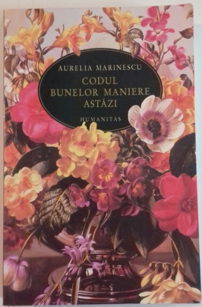 CODUL BUNELOR MANIERE ASTAZI de AURELIA MARINESCU , EDITIA A TREIA REVAZUTA SI ADAUGITA , 2008