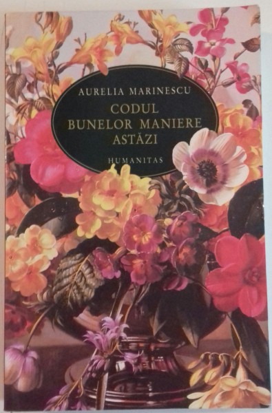 CODUL BUNELOR MANIERE ASTAZI de AURELIA MARINESCU , EDITIA A TREIA REVAZUTA SI ADAUGITA , 2008 * PREZINTA HALOURI DE APA