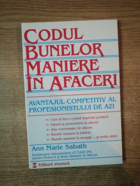 CODUL BUNELOR MANIERE IN AFACERI. AVANTAJUL COMPETITIV AL PROFESIONISTULUI DE AZI de ANN MARIE SABATH  2000