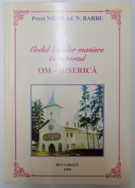 CODUL BUNELOR MANIERE IN RAPORTUL OM-BISERICA de NICOLAE N. BARBU 1999