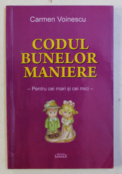 CODUL BUNELOR MANIERE -PENTRU CEI MARI SI MICI de CARMEN VOINESCU , 2013