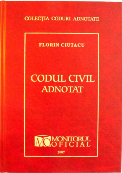 CODUL CIVIL ADNOTAT de FLORIN CIUTACU, 2007