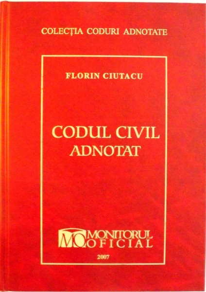 CODUL CIVIL ADNOTAT de FLORIN CIUTACU, 2007