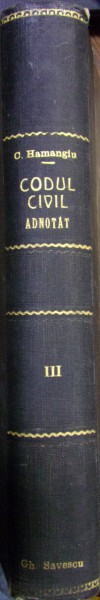 CODUL CIVIL ADNOTAT , VOL. III , de C. HAMANGIU (1925)