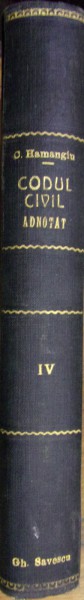 CODUL CIVIL ADNOTAT , VOL. IV , de C. HAMANGIU (1925)