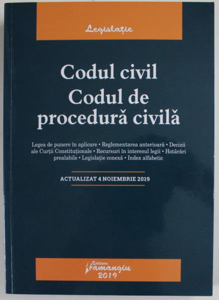 CODUL CIVIL , CODUL DE PROCEDURA CIVILA , ACTUALIZAT 4 NOIEMBRIE 2019 , 2019