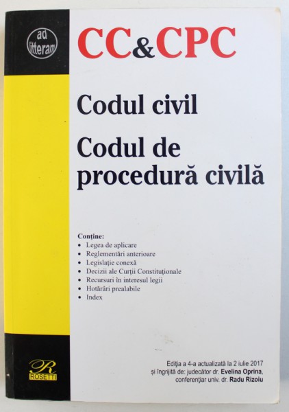 CODUL CIVIL - CODUL DE PROCEDURA CIVILA , EDITIA A - IV - A ACTUALIZATA LA 2 IULIE 2017 , editie ingrijita de judecator EVELINA OPRINA si RADU RIZOIU , 2017