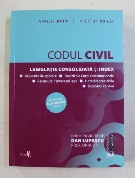 CODUL CIVIL  - LEGISLATIE CONSOLIDATA SI INDEX de DAN LUPASCU , aprilie 2019