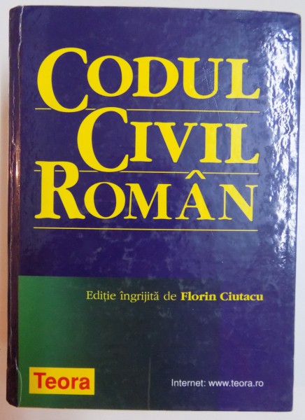 CODUL CIVIL ROMAN , EDITIE INGRIJITA DE FLORIN CIUTACU , 2000