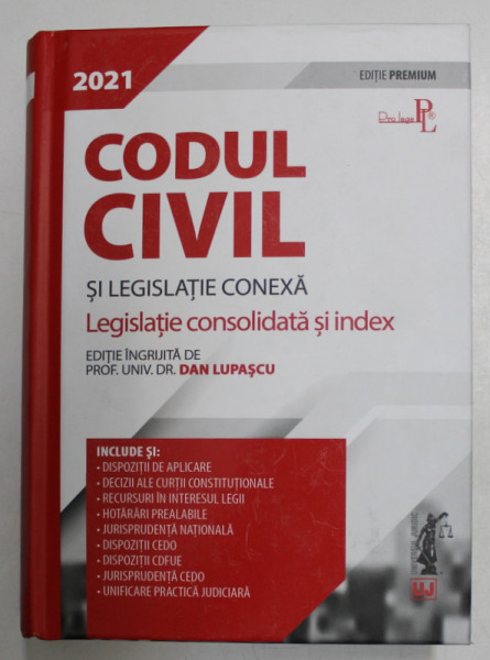 CODUL CIVIL SI LEGISLATIE CONEXA , LEGISLATIE CONSOLIDATA SI INDEX , editie ingrijita de DAN LUPASCU , 2021