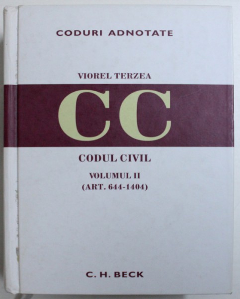 CODUL CIVIL , VOLUMUL II ( ART. 644 - 1404 ) , editie ingrijita si adnotata de  VIOREL TERZEA , 2009