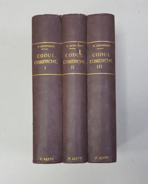 CODUL COMERCIAL ADNOTAT CU JURISPRUDENTA , DOCTRINA ROMANA SI STRAINA , TEXT AUSTRIAC  SI UNGAR , de EFTIMIE ANTONESCU , VOLUMELE I - III , EDITIA A - II - A , 1925