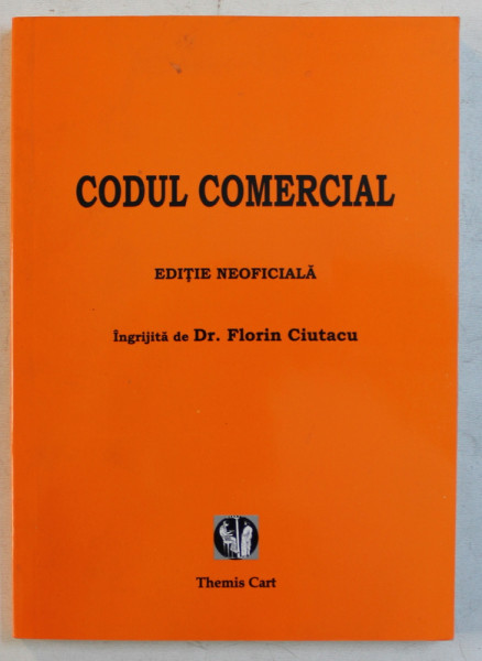 CODUL COMERCIAL - EDITIE NEOFICIALA de FLORIN CIUTACU , 2008